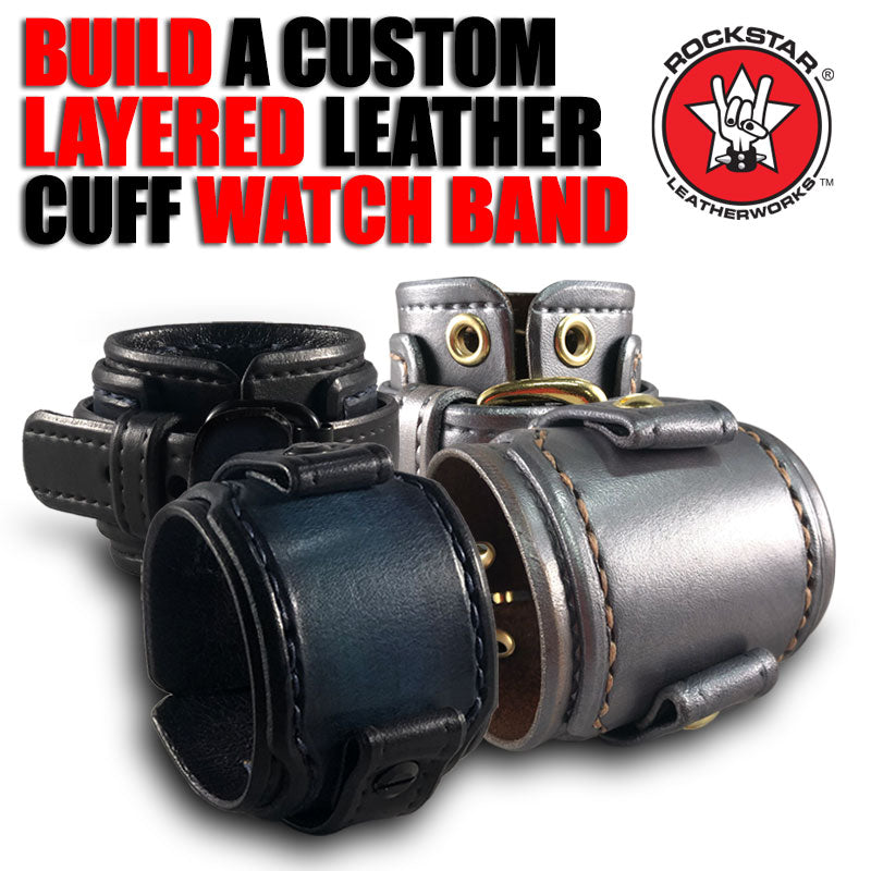 Design & Create a Rockstar Layered Leather Cuff Watch Band-Custom Handmade Leather Watch Bands-Rockstar Leatherworks™